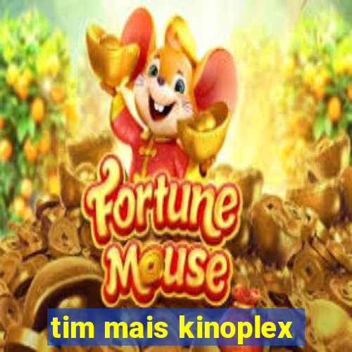 tim mais kinoplex